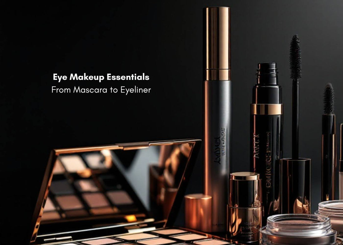 Eye Makeup Essentials: From Mascara to Eyeliner