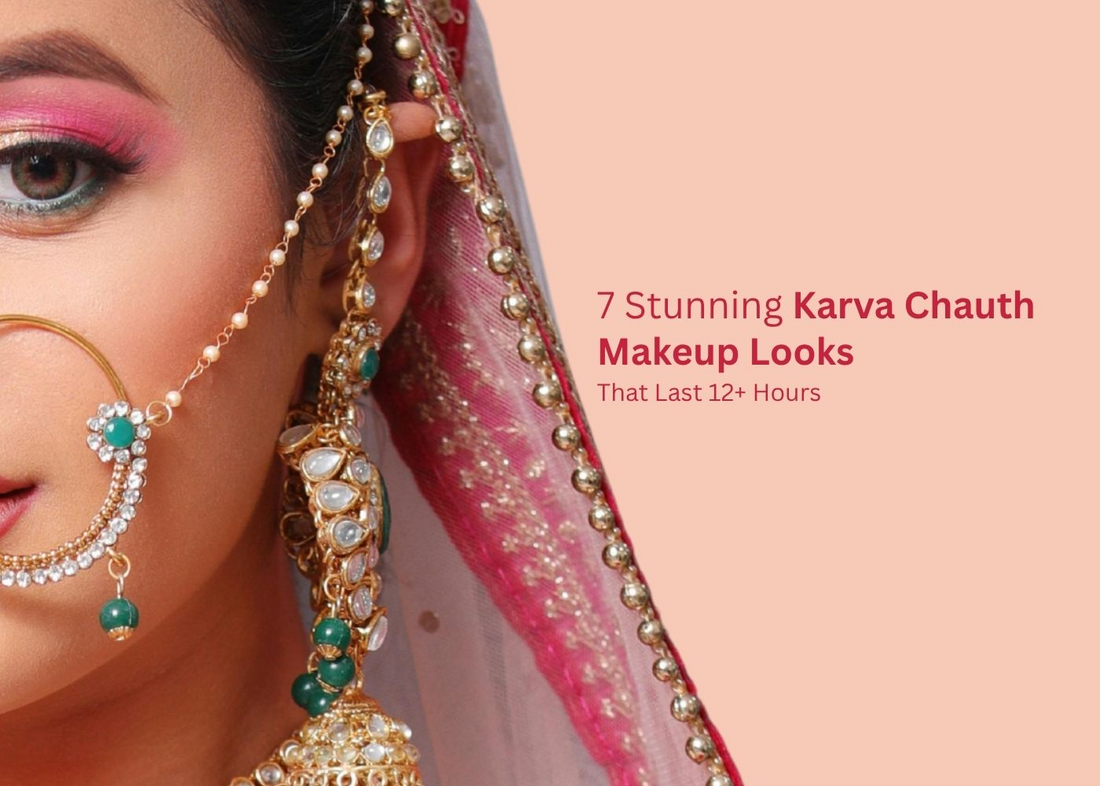 7 Stunning Karva Chauth Makeup Looks That Last 12+ Hours