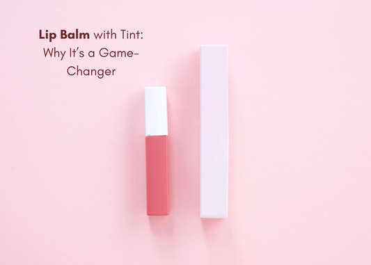 Lip Balm with Tint: Why It’s a Game-Changer