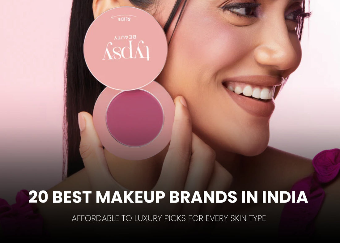 20 Best Makeup Brands in India: Affordable to Luxury Picks for Every Skin Type (2026)