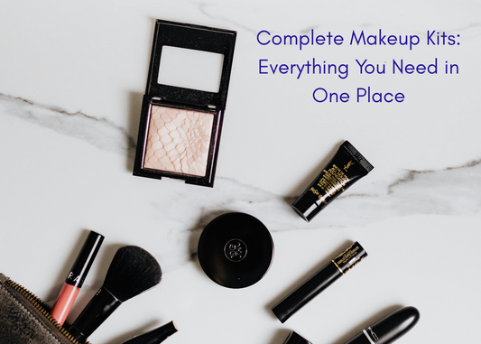 Complete Makeup Kits: Everything You Need in One Place
