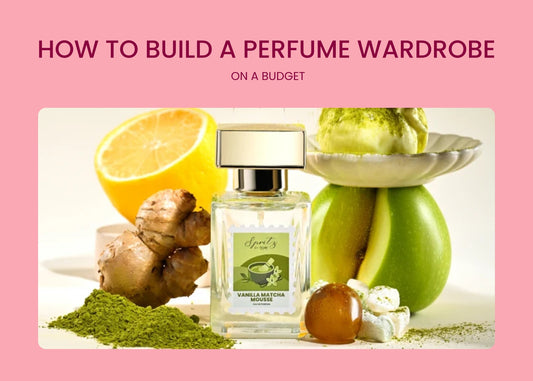 How to Build a Perfume Wardrobe on a Budget