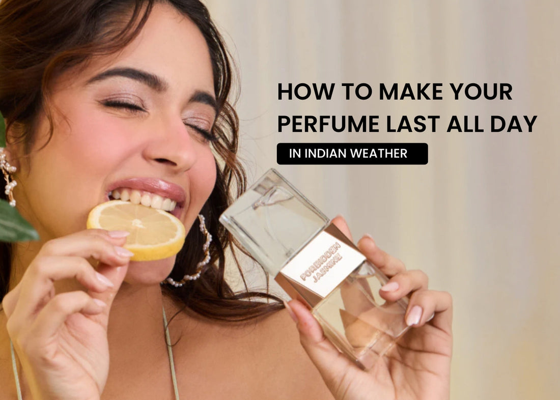 How to Make Your Perfume Last All Day in Indian Weather