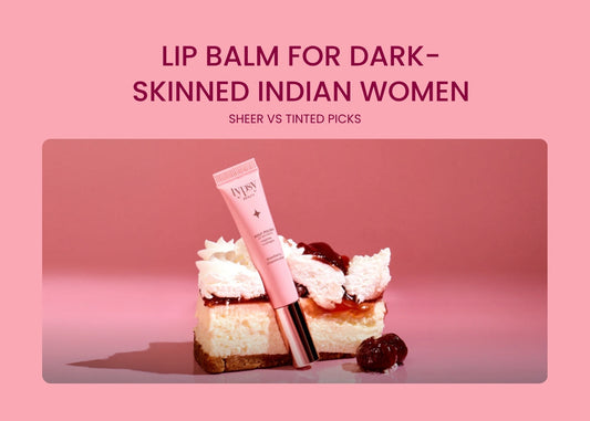 Lip Balm for Dark-Skinned Indian Women: Sheer vs Tinted Picks