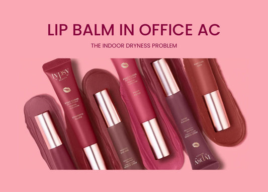 Lip Balm in Office AC: The Indoor Dryness Problem