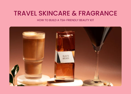 Travel Skincare & Fragrance: How to Build a TSA-Friendly Beauty Kit
