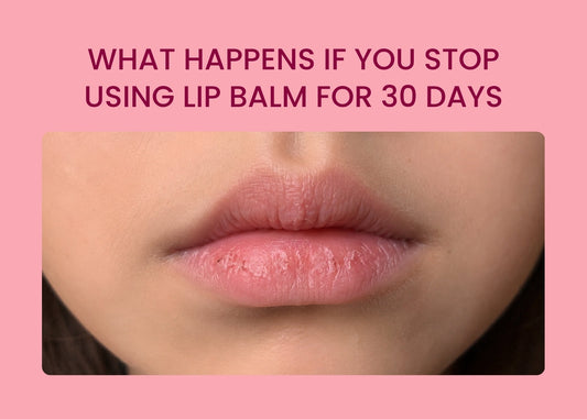 What Happens If You Stop Using Lip Balm for 30 Days