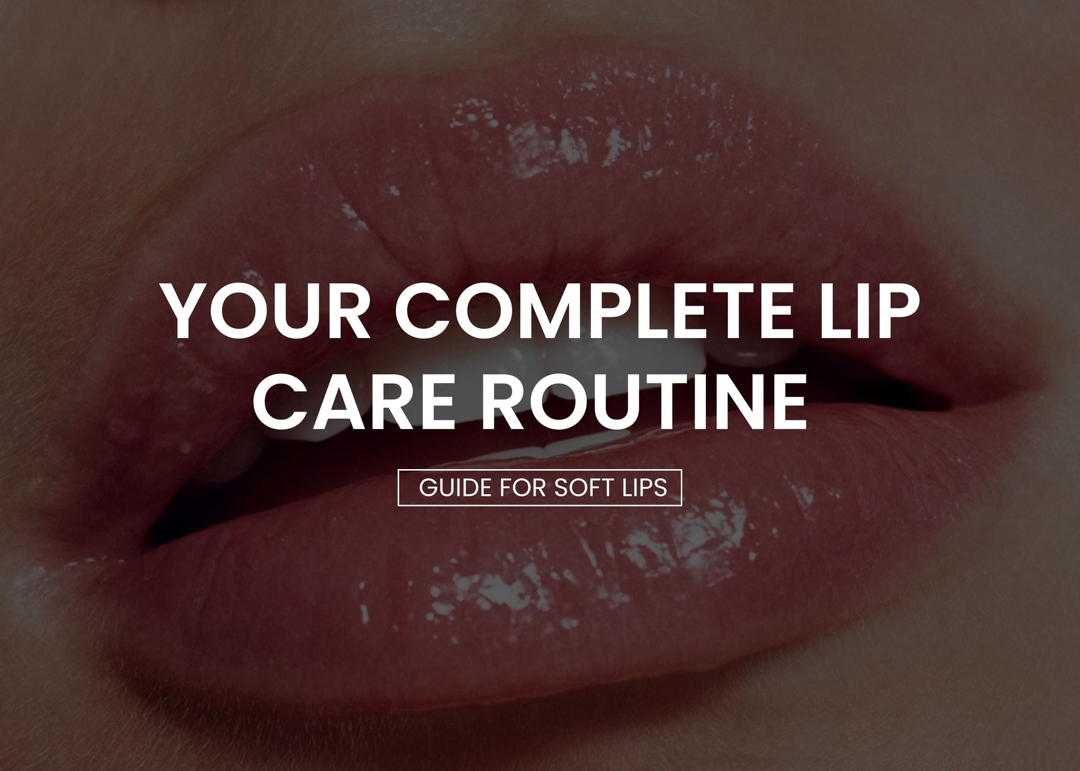 Complete Lip Care Routine Guide for Soft Lips Typsy Beauty