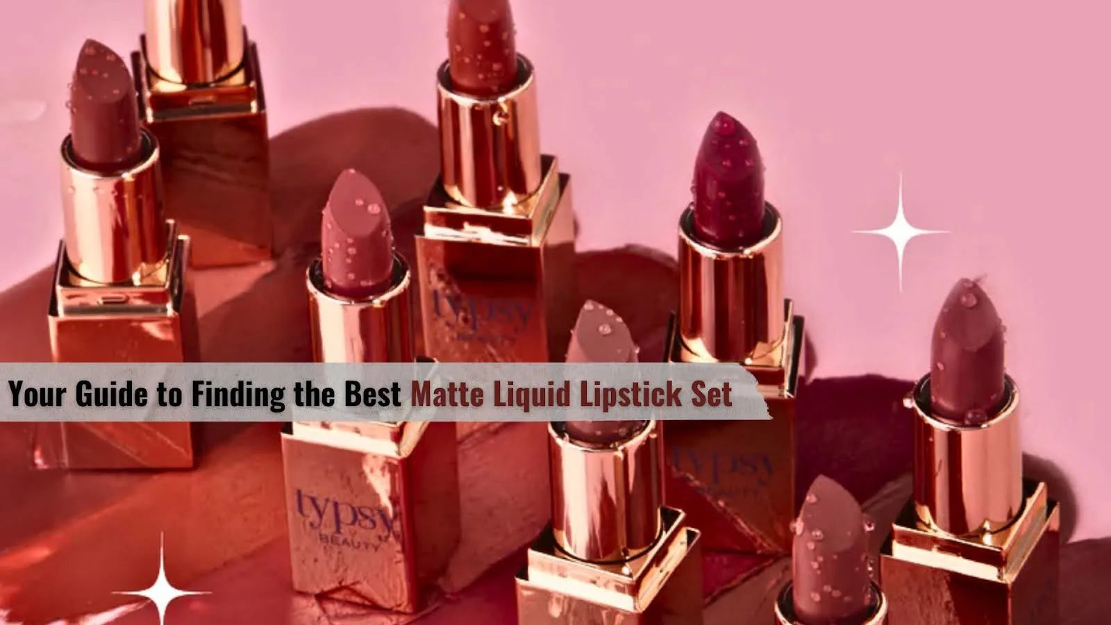 Your Guide to Finding the Best Matte Liquid Lipstick Set – Typsy Beauty