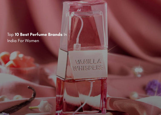 TOP 10 BEST PERFUME BRANDS IN INDIA FOR WOMEN IN 2025