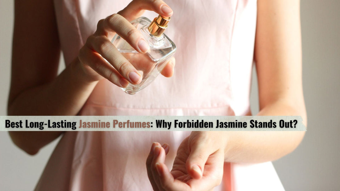 Best Long-Lasting Jasmine Perfumes: Why Forbidden Jasmine Stands Out?