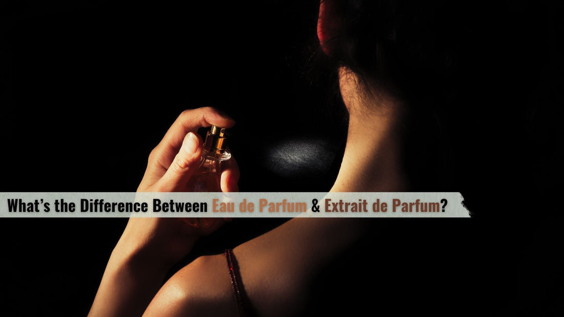 What’s the Difference Between Eau de Parfum & Extrait de Parfum?