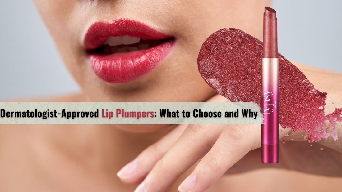 Dermatologist-Approved Lip Plumpers: What to Choose and Why