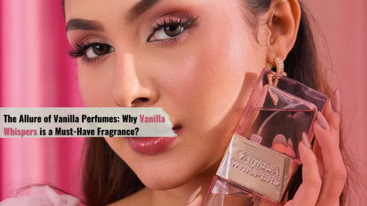 The Allure of Vanilla Perfumes: Why Vanilla Whispers is a Must-Have Fragrance?