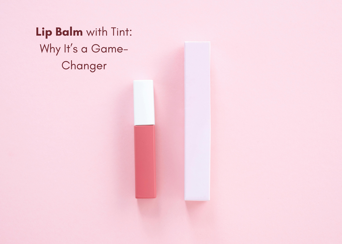 Lip Balm with Tint: Why It’s a Game-Changer