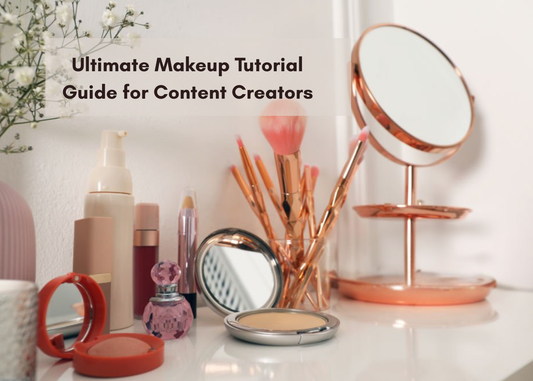 Ultimate Makeup Tutorial Guide for Content Creators