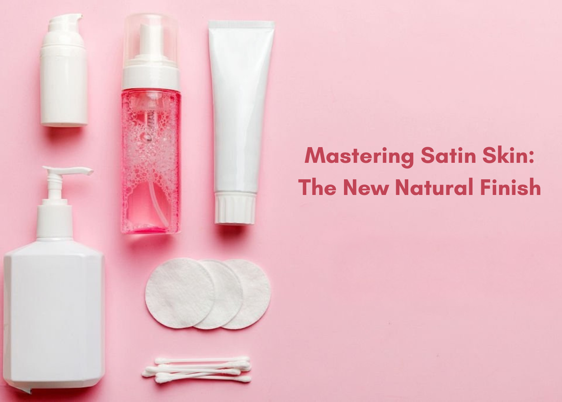 Mastering Satin Skin: The New Natural Finish