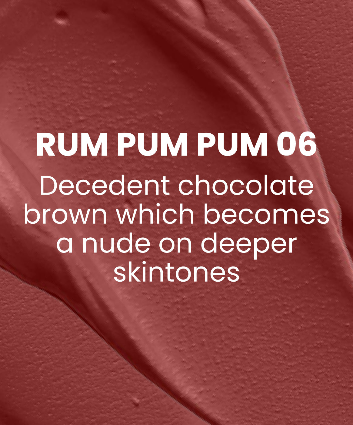 Rum Pum Pum 06 - Chocolate brown shade